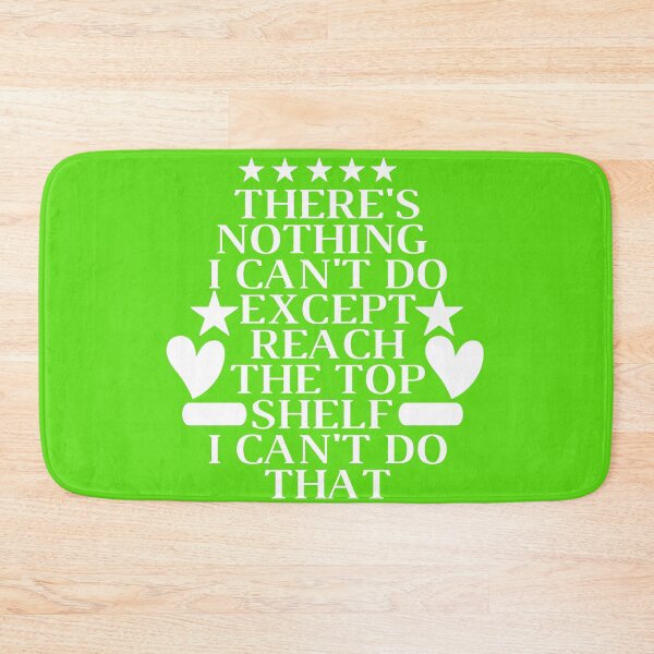 Item preview, THERE'S NOTHING I CAN'T DO EXCEPT REACH THE TOP SHELF I CAN'T DO THAT designed and sold by SENMARO100.
