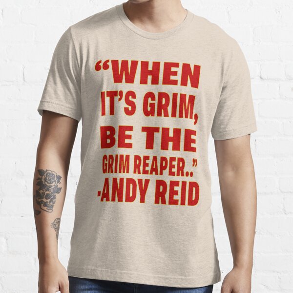 : When its Grim be The Grim Reaper T Shirt Andy Reid