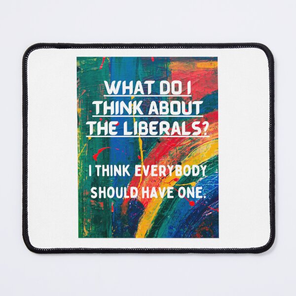Item preview, What do I think about the liberals? designed and sold by ksp62562.
