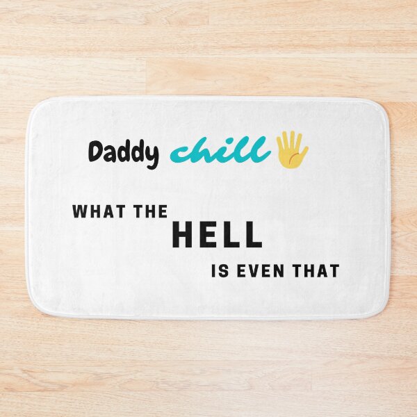 Item preview, Daddy chill...what the hell is even that?! designed and sold by natcat-designs.