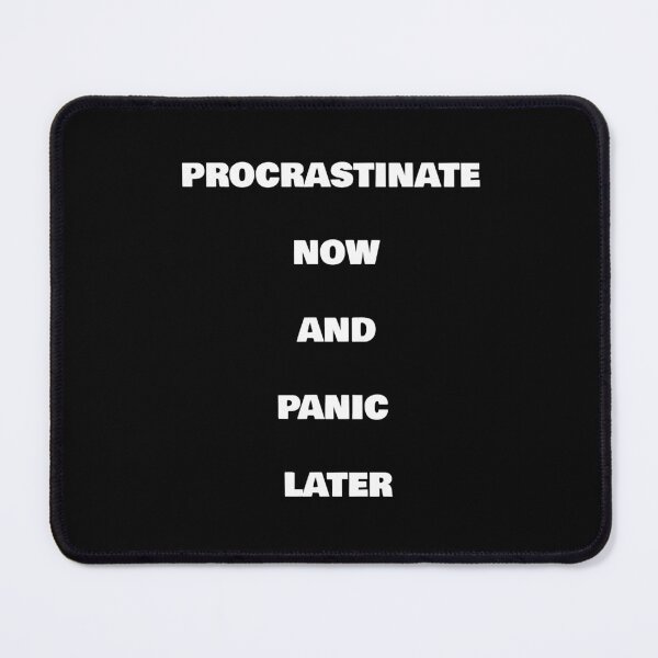 Item preview, PROCRASTINATE NOW AND PANIC LATER designed and sold by joebrad.