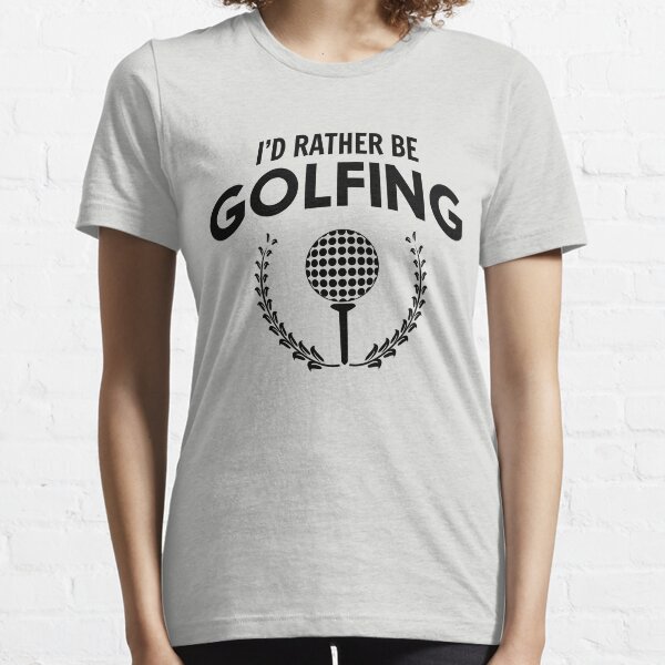 I'd rather be golfing Essential T-Shirt