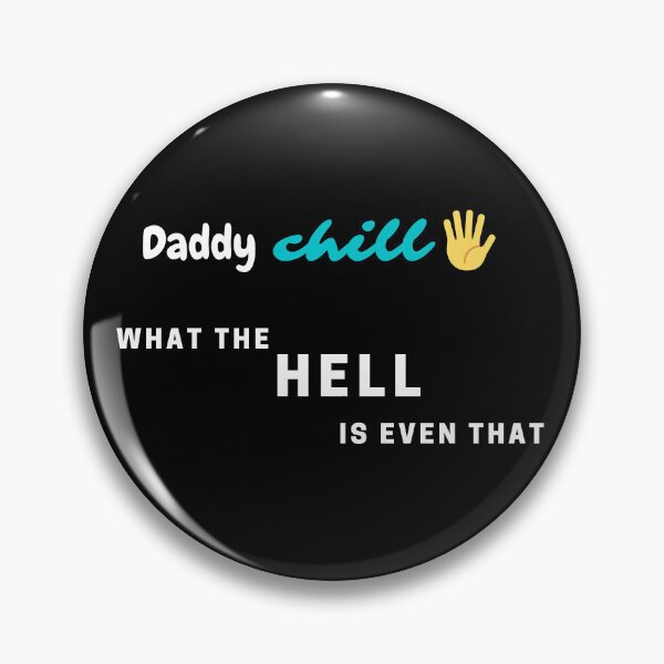 Item preview, Daddy chill...what the hell is even that?! dark designed and sold by natcat-designs.