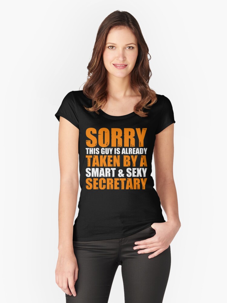 Sorry This Guy Is Already Taken By A Smart And Sexy Secretary Womens Fitted Scoop T Shirt By Berryferro Redbubble Sorry This Guy Is Already Taken By A Smart And Sexy Secretary Womens Fitted Scoop T Shirt By Berryferro Redbubble