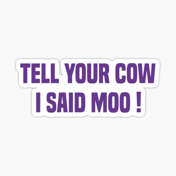 Item preview, Tell Your Cow I Said Moo Purple Quote designed and sold by medbdj.