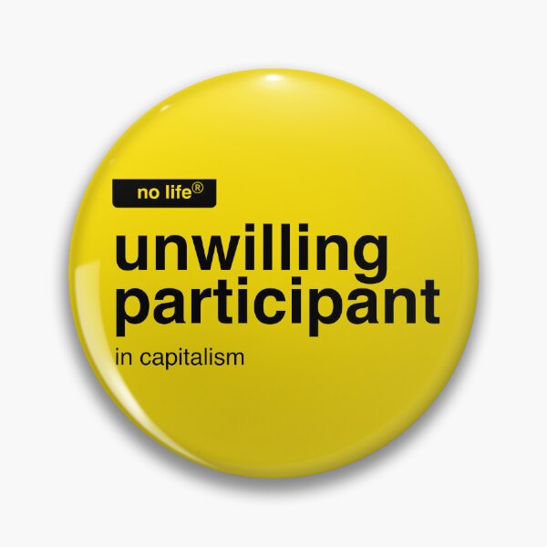 Item preview, unwilling participant in capitalism designed and sold by mishmishdesign.