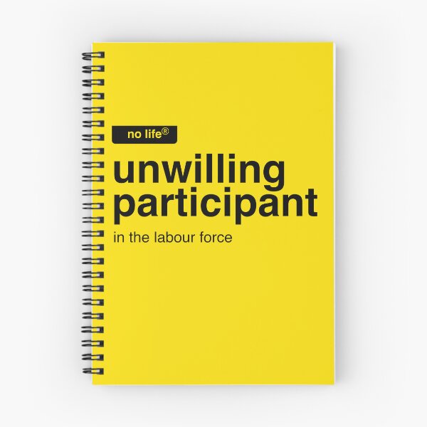 Item preview, unwilling participant in the labour force designed and sold by mishmishdesign.