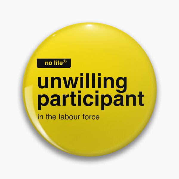 Item preview, unwilling participant in the labour force designed and sold by mishmishdesign.