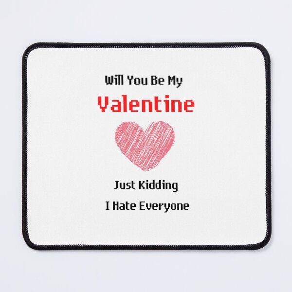 Item preview, Will You Be My Valentine Just Kidding I Hate Everyone designed and sold by JINRANIN.
