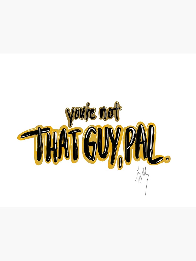 Discover Not that guy pal. This is important Premium Matte Vertical Poster