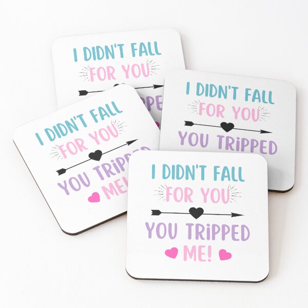 Item preview, I didnt fall for you, you tripped me!- Funny Valentine quote designed and sold by Rainbow Designs.