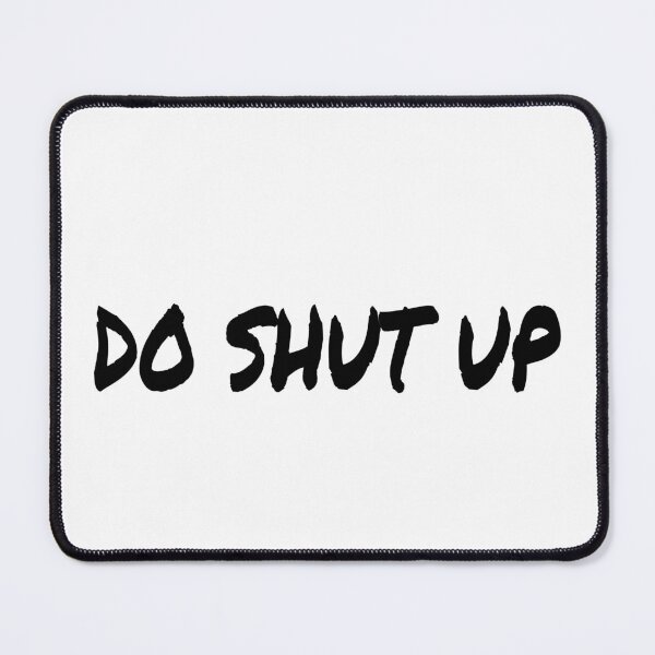 Item preview, Do Shut Up designed and sold by Al Mullen.