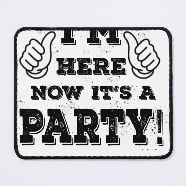 Item preview, I'm Here Now It's a PRTY! designed and sold by michaelde4e.