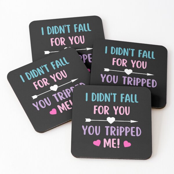 Item preview, I didnt fall for you, you tripped me!- Funny Valentine quote designed and sold by Rainbow Designs.