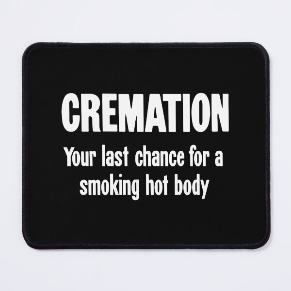 Item preview, Cremation: Your Last Chance For A Smoking Hot Body designed and sold by Good-Looking Corpse.