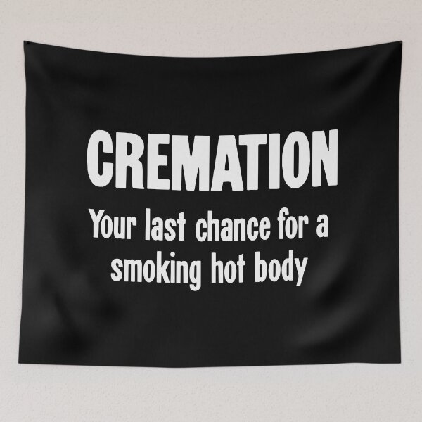 Item preview, Cremation: Your Last Chance For A Smoking Hot Body designed and sold by Good-Looking Corpse.