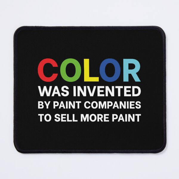 Item preview, Color Was Invented By Paint Companies To Sell More Paint designed and sold by n0madd.