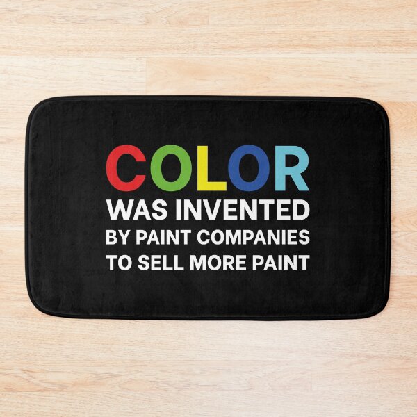 Item preview, Color Was Invented By Paint Companies To Sell More Paint designed and sold by n0madd.