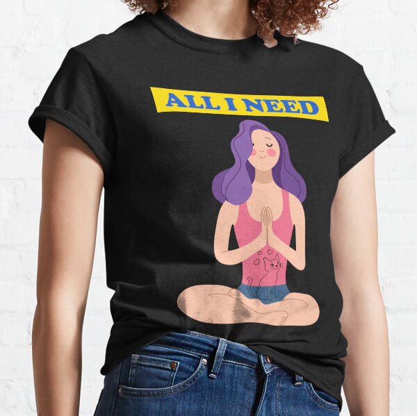 all i need is love and yoga and a cat Classic T-Shirt