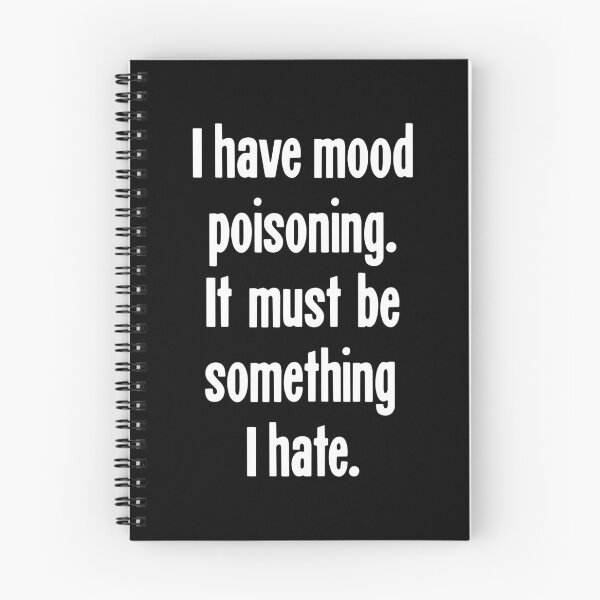 Item preview, I Have Mood Poisoning. It Must Be Something I Hate. designed and sold by Good-Looking Corpse.
