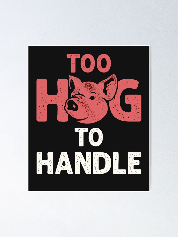 Too Hog to Handle Hog Farmer Pig Farm Poster for Sale by jaygo