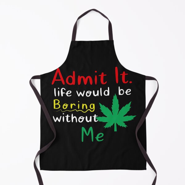 Item preview, cannabis admit it life would be boring without me Funny weed lovers shirt for her, him designed and sold by mehdiab96.