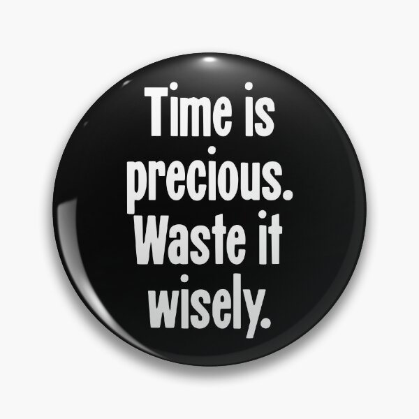 Item preview, Time Is Precious. Waste It Wisely. designed and sold by Good-Looking Corpse.