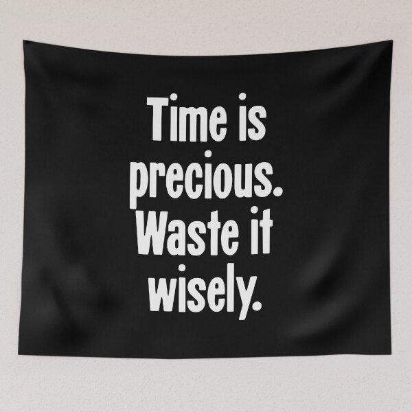 Item preview, Time Is Precious. Waste It Wisely. designed and sold by Good-Looking Corpse.