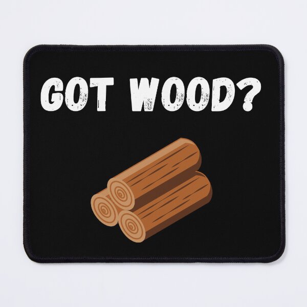 Item preview, Got Wood? designed and sold by JSDsgnr.