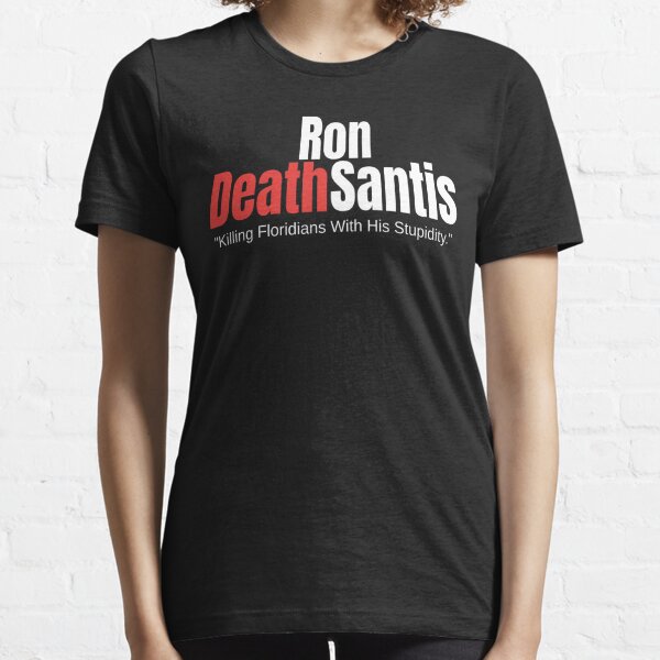 Ron DeathSantis Shirt - Anti Ron DeSantis Florida Governor Shirts Essential T-Shirt