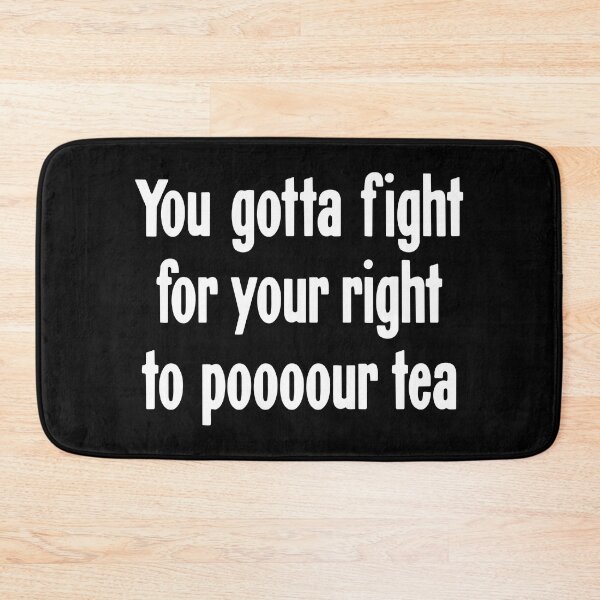 Item preview, You Gotta Fight For You Right To Poooour Tea designed and sold by Good-Looking Corpse.