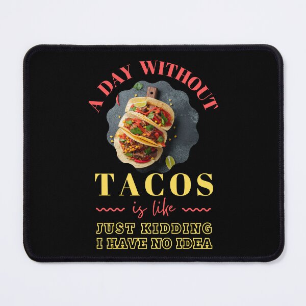 Item preview, A Day Without Tacos Is Like... Just Kidding, I have No Idea  designed and sold by trendingatees.