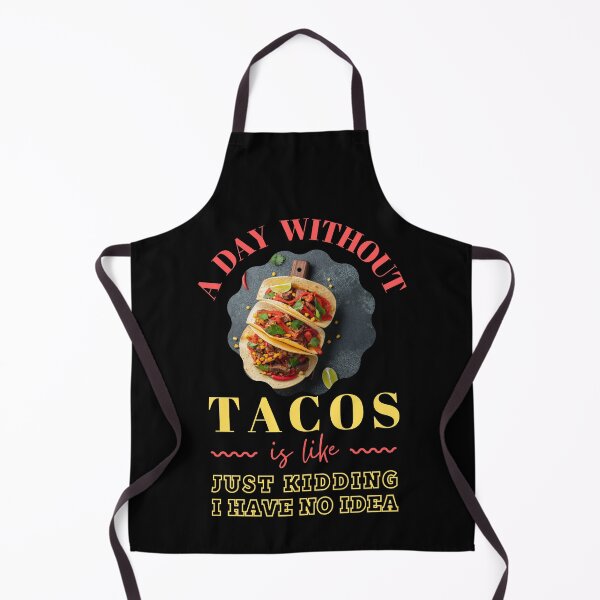 Item preview, A Day Without Tacos Is Like... Just Kidding, I have No Idea designed and sold by trendingatees.