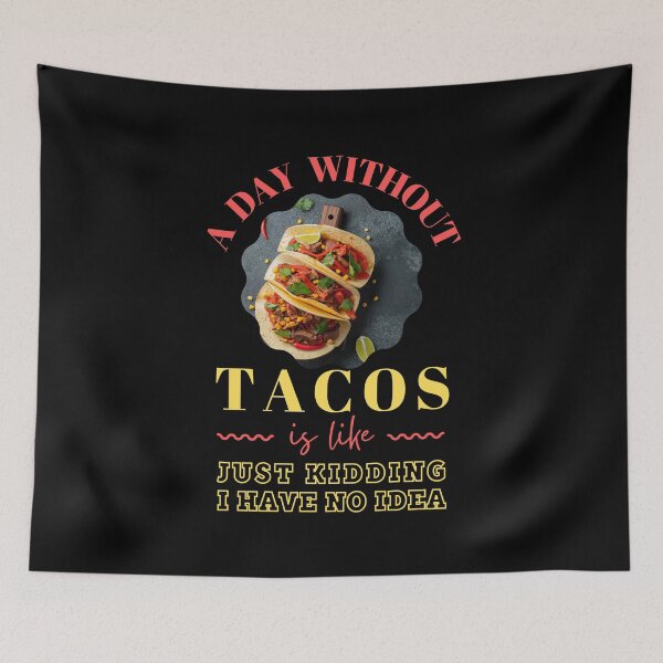 Item preview, A Day Without Tacos Is Like... Just Kidding, I have No Idea  designed and sold by trendingatees.