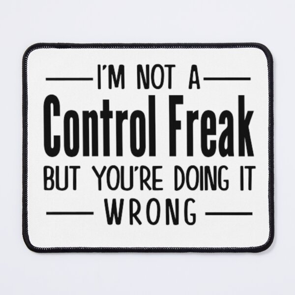 Item preview, I'm Not a Control Freak But You're Doing It Wrong designed and sold by AYACHI90.