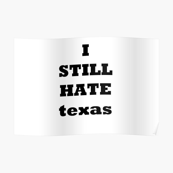 Hate Texas Posters for Sale