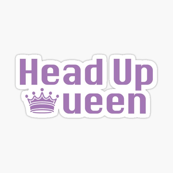 "head up queen" Sticker for Sale by avagupta Redbubble
