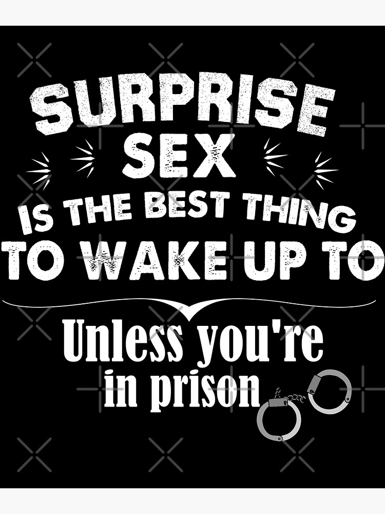 Surprise Sex Is The Best Thing To Wake Up To Unless Youre In Prison