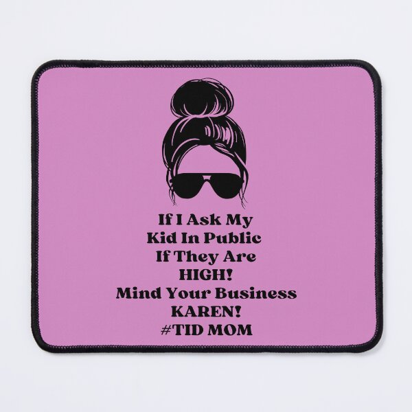 Item preview, If I Ask My Kid In Public If They Are HIGH! Mind Your Business KAREN! #TID MOM designed and sold by EyanShop.