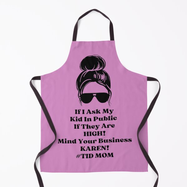 Item preview, If I Ask My Kid In Public If They Are HIGH! Mind Your Business KAREN! #TID MOM designed and sold by EyanShop.