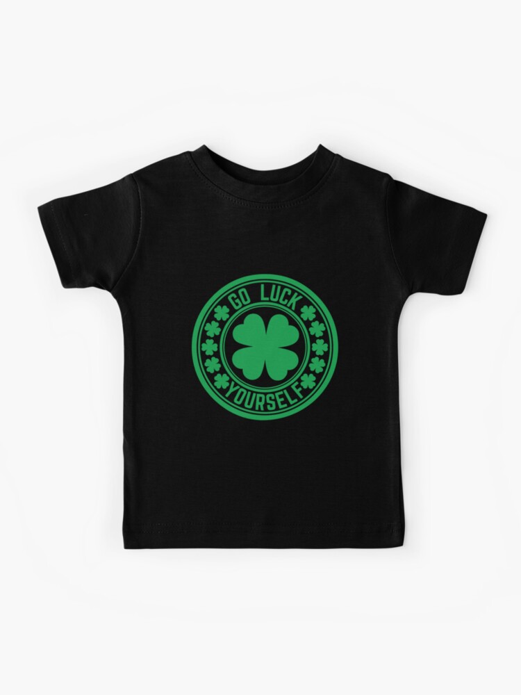Go Luck Yourself Shirt Funny St. Patricks Day T-Shirt Go Luck Yourself Shirt Funny St. Patricks Day T-Shirt