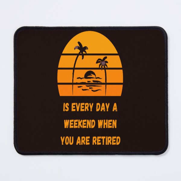 Item preview, Everyday Is A Weekend When You Are Retired designed and sold by tark6.