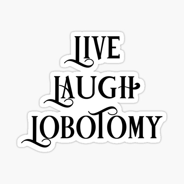 Artikel-Vorschau von Leben-Lachen-Lobotomie (1), designt und verkauft von ArcherAshleyArt.