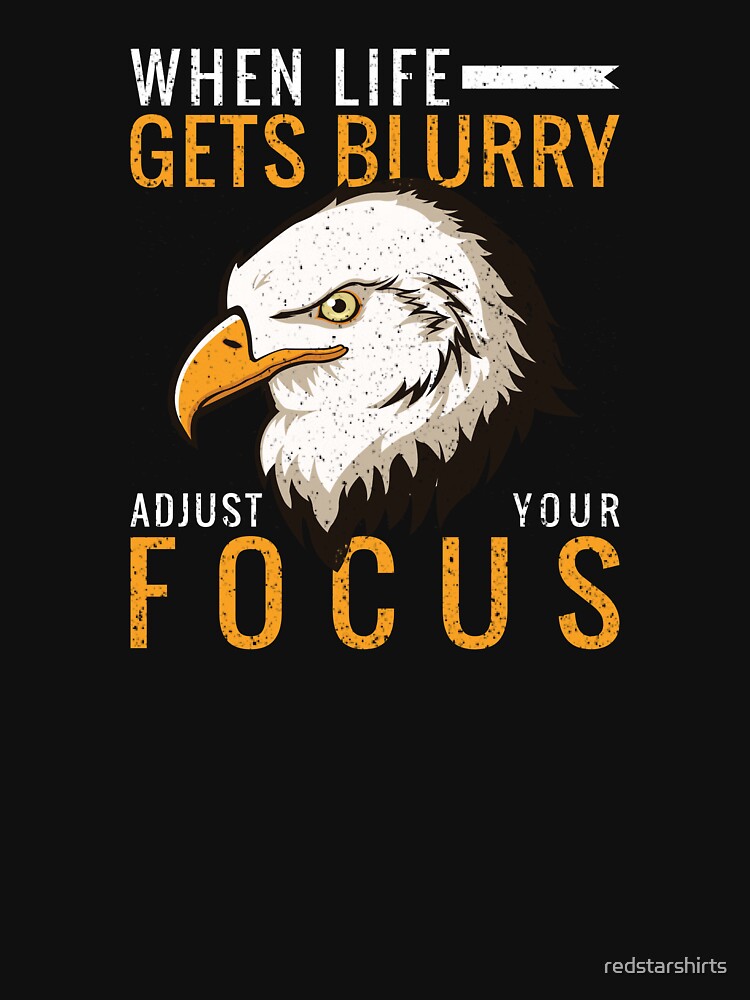 Artwork view, When Life Gets Blurry Adjust Your Focus Eagle - Wildlife designed and sold by redstarshirts
