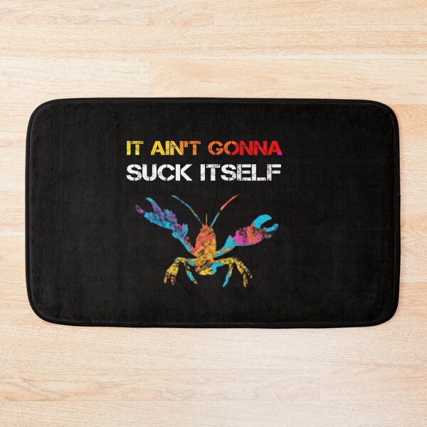 Item preview, Crawfish Aint Gonna Suck Itself designed and sold by rachidhaz.