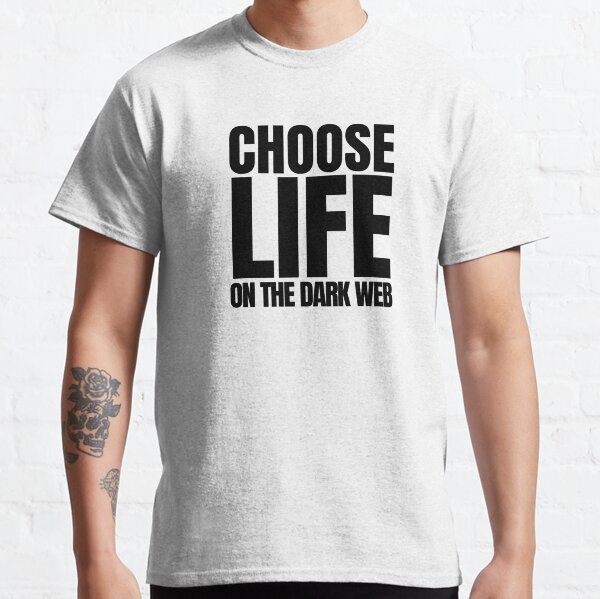 Choose life on the dark web Classic T-Shirt