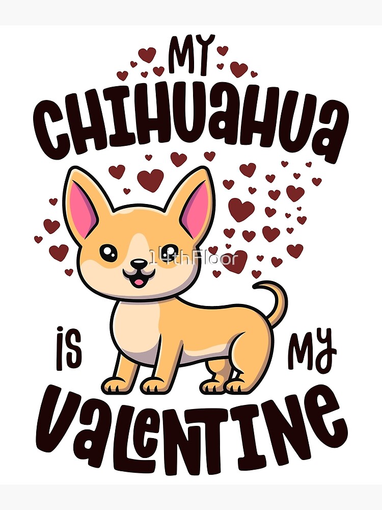 My Chihuahua Is My Valentine Dog Lover Kawaii Valentines Day