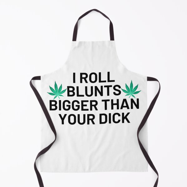 Item preview, I Roll Blunts Bigger Than Your Dick  designed and sold by EyanShop.