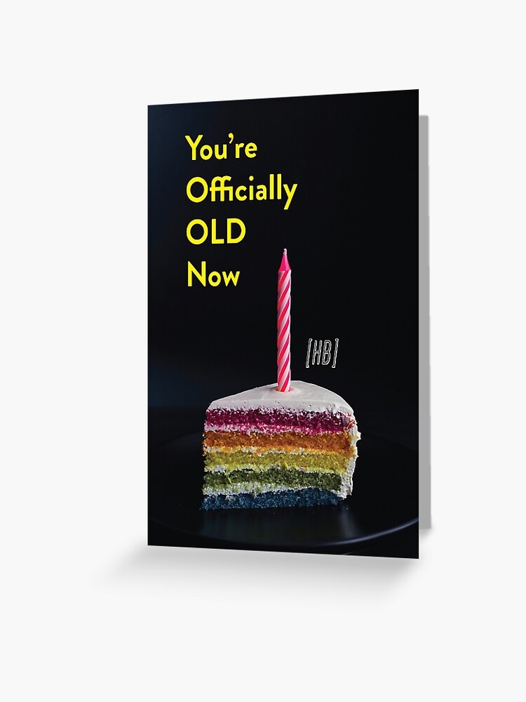 You'Re Officially Old Now | Mean Birthday Cards For Anyone | Brutal Wishes  For Getting Older