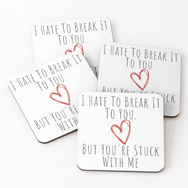 Item preview, I Hate To Break It To You But You're Stuck With Me. Funny, Inappropriate, Rude Valentine's Day Saying. designed and sold by That Cheeky Tee.